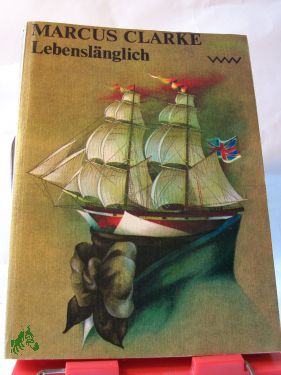 Artikelbild 1 des Artikels “Lebenslänglich : Roman / Marcus Clarke. Dt. von Karl Heinrich “