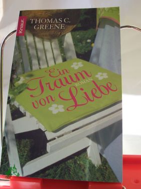 Artikelbild 1 des Artikels “Ein Traum von Liebe : Roman / Thomas Christopher Greene. Aus dem
Amerikan. von Angelika Naujokat und Nina Scheweling “