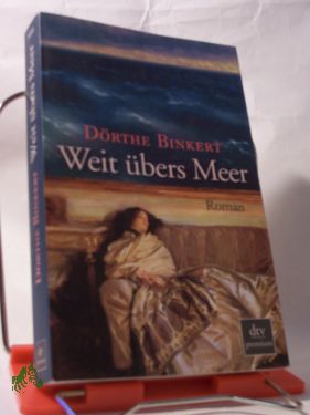 Artikelbild 1 des Artikels “Weit übers Meer : Roman / Dörthe Binkert “