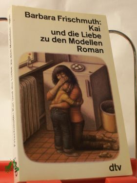 Artikelbild 1 des Artikels “Kai und die Liebe zu den Modellen : Roman / Barbara Frischmuth “