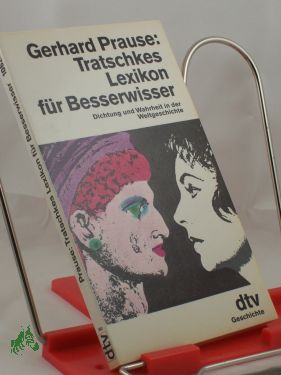Artikelbild 1 des Artikels “Tratschkes Lexikon für Besserwisser : Dichtung und Wahrheit in der
Weltgeschichte / Gerhard Prause “