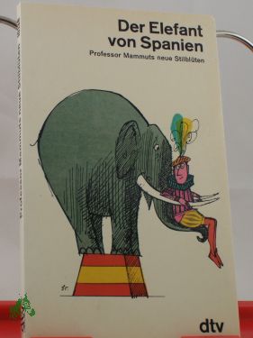 Artikelbild 1 des Artikels “Der Elefant von Spanien : Professor Mammuts neue Stilblüten / mit Zeichn. von Jules Stauber “