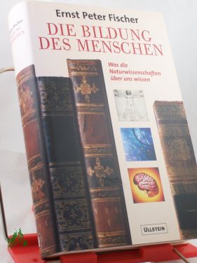 Artikelbild 1 des Artikels “Die Bildung des Menschen : was die Naturwissenschaften über uns
wissen / Ernst Peter Fischer “