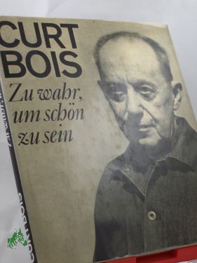 Artikelbild 1 des Artikels “Zu wahr, um schön zu sein / Curt Bois. Mitarb.: Gerold Ducke “