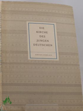 Artikelbild 1 des Artikels “Die Kirche des jungen Deutschen / Mitarb.: Arnold Dannenmann u.a. “