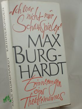 Artikelbild 1 des Artikels “Ich war nicht nur Schauspieler : Erinnerungen e. Theatermannes / Max
Burghardt “