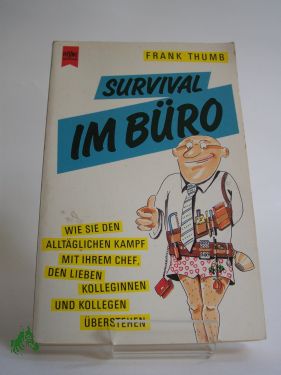 Artikelbild 1 des Artikels “Survival im Büro : wie Sie den alltäglichen Kampf mit Ihrem Chef,
den lieben Kolleginnen und Kollegen überstehen / Frank Thumb “