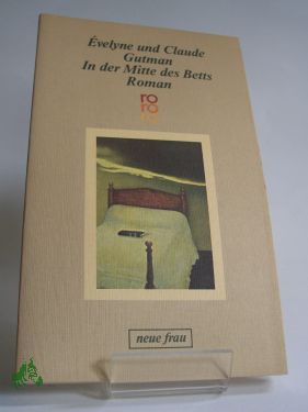 Artikelbild 1 des Artikels “In der Mitte des Betts : Roman / Evelyne u. Claude Gutman. Ins Dt.
übertr. von Eva Moldenhauer “