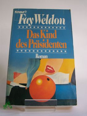 Artikelbild 1 des Artikels “Das Kind des Präsidenten : Roman / Fay Weldon. Aus d. Engl. von
Antoinette Gittinger “