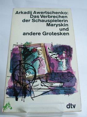 Artikelbild 1 des Artikels “Das Verbrechen der Schauspielerin Maryskin und andere Grotesken /
Arkadij Awertschenko. Dt. von Werner Peter Larsen “