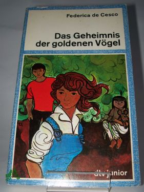 Artikelbild 1 des Artikels “Das Geheimnis der goldenen Vögel / Federica de Cesco. Aus d. Franz.
von Anne Weigt “