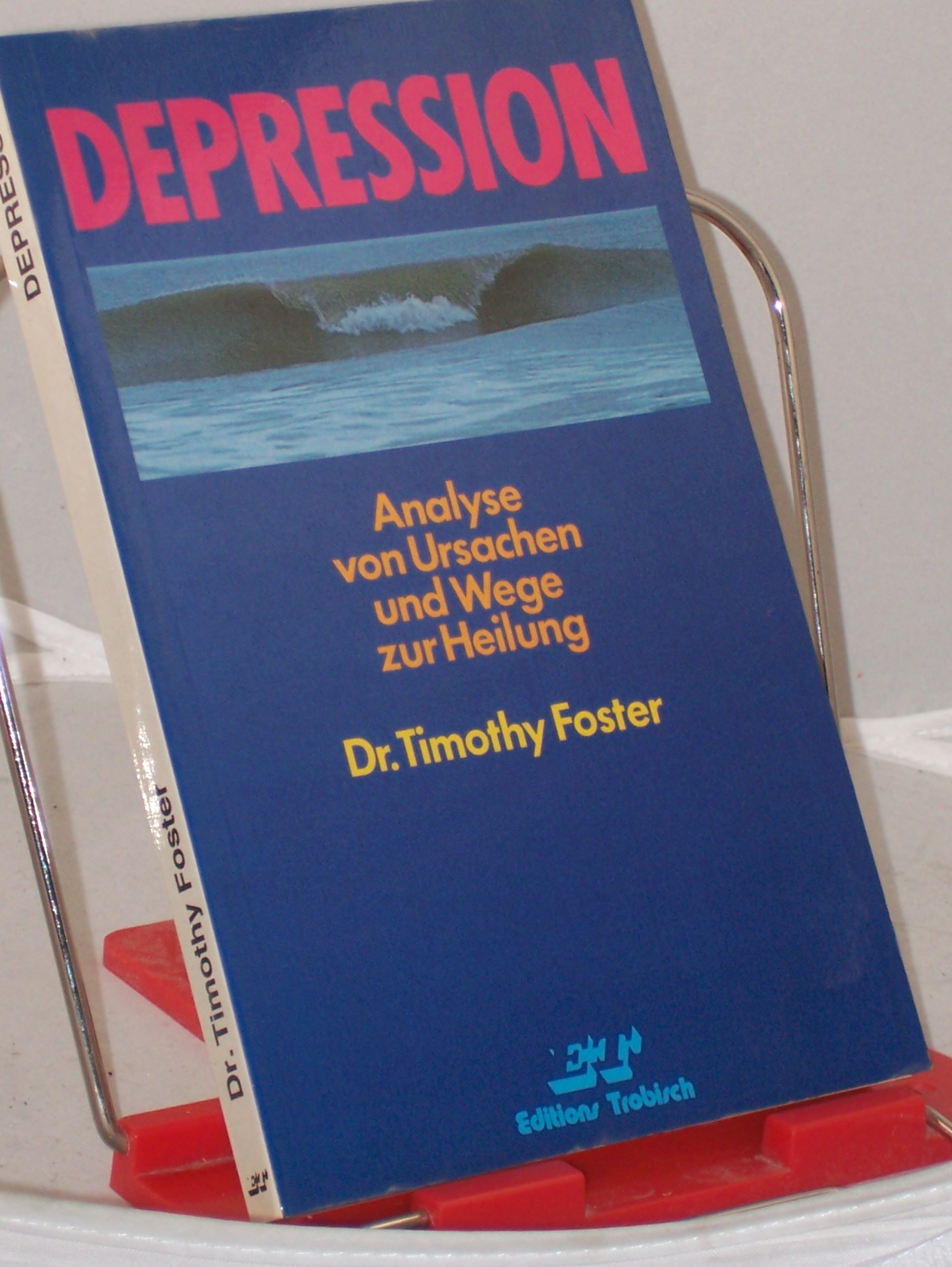 Artikelbild 1 des Artikels “Depression : Analyse von Ursachen und Wege zur Heilung / Timothy Foster. Übers.: Ulrike Schumacher “