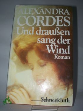 Artikelbild 1 des Artikels “Und draussen sang der Wind : Roman / Alexandra Cordes “