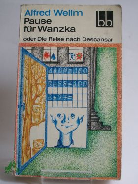 Artikelbild 1 des Artikels “Pause für Wanzka oder die Reise nach Descansar : Roman / Alfred Wellm “