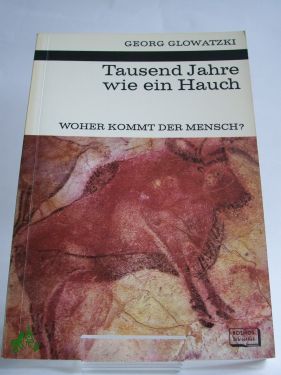 Artikelbild 1 des Artikels “Tausend Jahre wie ein Hauch : Woher kommt d. Mensch? / Georg Glowatzki. Mit 8 Zeichn. im Text von Sigrid Haag u. 8 Fototaf. “