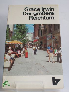 Artikelbild 1 des Artikels “Der grössere Reichtum : die Entscheidungen d. Andrew Connington /
Grace Irwin. Dt. von E. Gauhe “