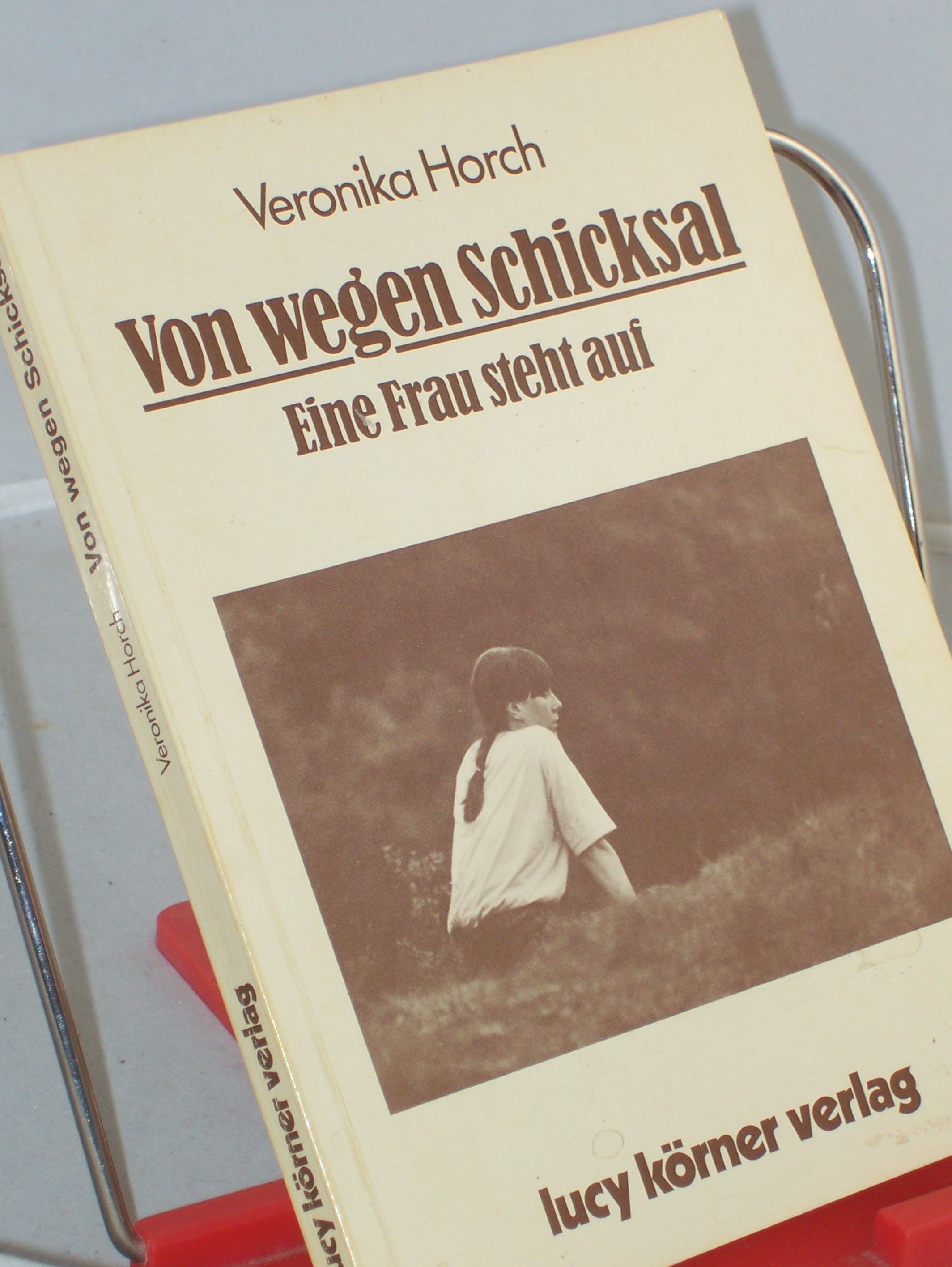 Artikelbild 1 des Artikels “Von wegen Schicksal : eine Frau steht auf / Veronika Horch “