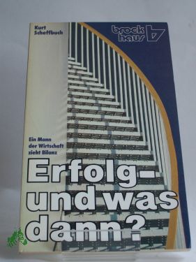 Artikelbild 1 des Artikels “Erfolg - und was dann? : Ein Mann d. Wirtschaft zieht Bilanz / Kurt
Scheffbuch “