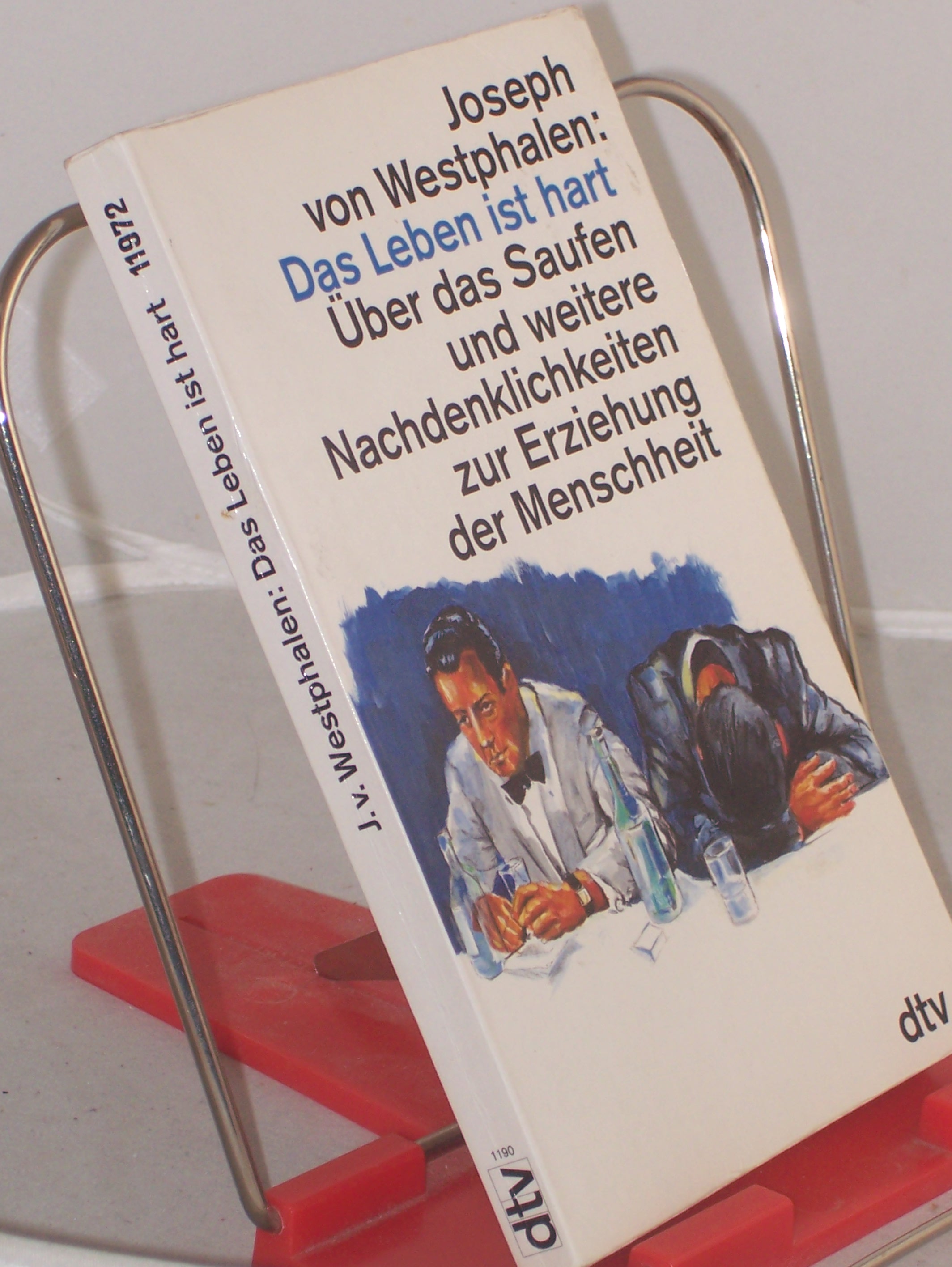 Artikelbild 1 des Artikels “Das Leben ist hart : über das Saufen und weitere Nachdenklichkeiten
zur Erziehung / Joseph von Westphalen “