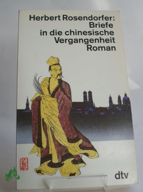 Artikelbild 1 des Artikels “Briefe in die chinesische Vergangenheit : Roman / Herbert Rosendorfer “
