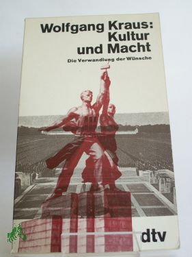 Artikelbild 1 des Artikels “Kultur und Macht : d. Verwandlung d. Wünsche / Wolfgang Kraus “