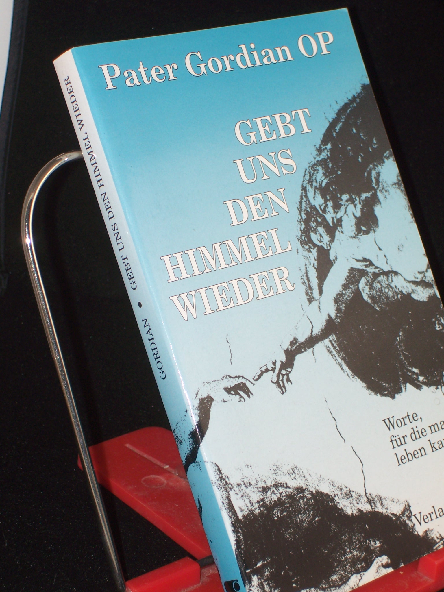 Artikelbild 1 des Artikels “Gebt uns den Himmel wieder : Worte, für die man leben kann / Pater Gordian “