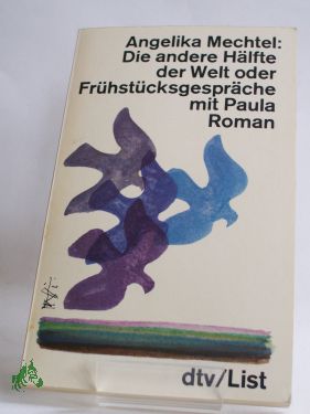 Artikelbild 1 des Artikels “Die andere Hälfte der Welt oder Frühstücksgespräche mit Paula :
Roman / Angelika Mechtel “
