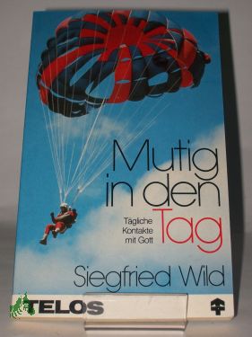 Artikelbild 1 des Artikels “Mutig in den Tag : tägl. Kontakte mit Gott / Siegfried Wild “