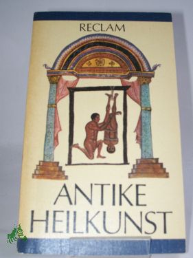 Artikelbild 1 des Artikels “Antike Heilkunst : ausgew. Texte aus d. med. Schrifttum d. Griechen u. Römer ; aus d. Griech. u. Lat. / hrsg. von Jutta Kollesch u. Diethard Nickel. Ausw., Übers., Einl. u. Anm. von Jutta Kollesch u. Diethard Nickel “