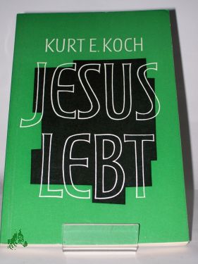 Artikelbild 1 des Artikels “Jesus lebt : Erlebnisberichte / Kurt E. Koch “