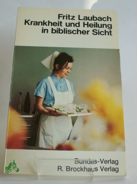Artikelbild 1 des Artikels “Krankheit und Heilung in biblischer Sicht / Fritz Laubach “