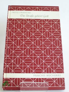 Artikelbild 1 des Artikels “Die Strasse gehört Gott : Theolog. Gedanken e. Verkehrsjuristen /
Fritz Francke “
