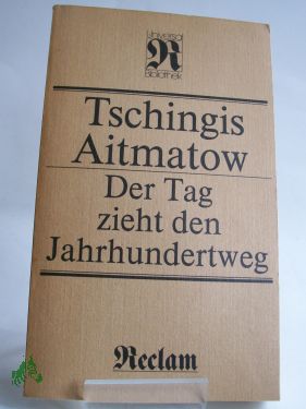 Artikelbild 1 des Artikels “Der Tag zieht den Jahrhundertweg : Roman ; aus d. Russ. / Tschingis
Aitmatow. Übers. von Charlotte Kossuth “