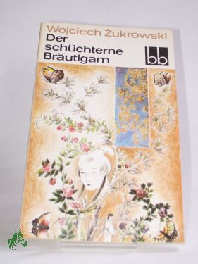 Artikelbild 1 des Artikels “Der schüchterne Bräutigam / Wojciech Zukrowski. Dt. von Kristiane
Lichtenfeld “