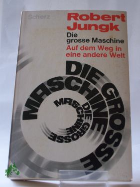Artikelbild 1 des Artikels “Die große Maschine : Auf d. Weg in e. andere Welt / Robert Jungk “