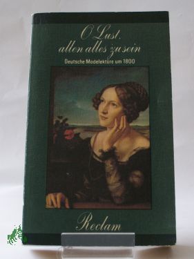 Artikelbild 1 des Artikels “O Lust, allen alles zu sein : deutsche Modelektüre um 1800 / hrsg. von Olaf Reincke “