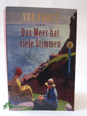 Artikelbild 1 des Artikels “Das Meer hat viele Stimmen : Roman / Sue Frost. Dt. von Christa E. Seibicke “