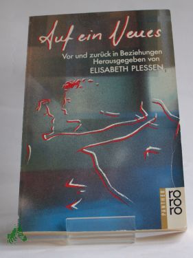 Artikelbild 1 des Artikels “Auf ein Neues : vor u. zurück in Beziehungen / hrsg. von Elisabeth Plessen “