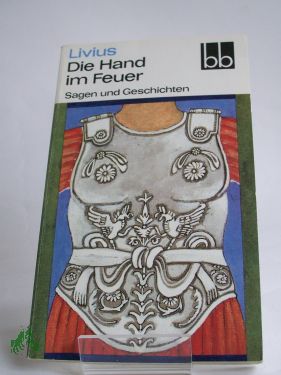 Artikelbild 1 des Artikels “Die Hand im Feuer : Sagen u. Geschichten / Livius. Ausgew. von
Wolfgang Ritschel. Aus d. Lat. übers. von Heinrich Dittrich “