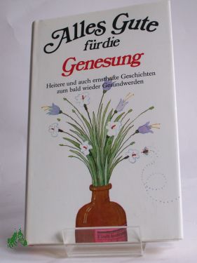 Artikelbild 1 des Artikels “Alles Gute für die Genesung : heitere u. auch ernsthafte Geschichten zum bald wieder Gesundwerden / ausgew. von Hans Eckart Rübesamen “