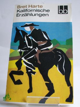 Artikelbild 1 des Artikels “Kalifornische Erzählungen / Bret Harte. Aus d. Amerikan. übers. von
Klaus Schirrmeister u. Ernst Schoen “