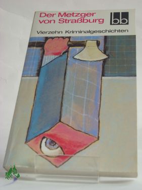 Artikelbild 1 des Artikels “Der Metzger von Strassburg : 14 Kriminalgeschichten / ausgew. von Wulf
Kirsten u. Konrad Paul “