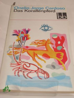 Artikelbild 1 des Artikels “Das Korallenpferd : Erzählgn / Onelio Jorge Cardoso. Aus d. Span. übers. v. Lieselotte Busse u. a. “