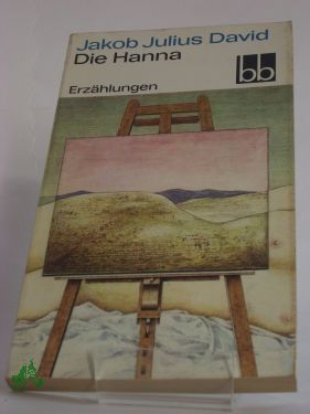 Artikelbild 1 des Artikels “Die Hanna : Erzählungen / Jakob Julius David. Ausw. Peter Goldammer “