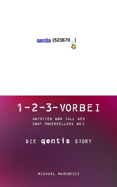 Artikelbild 1 des Artikels “1-2-3 vorbei : Aufstieg und Fall des EBAY Powersellers Nr. 1 ; die Qentis-Story ; qentis (523670) / Michael Marcovici “