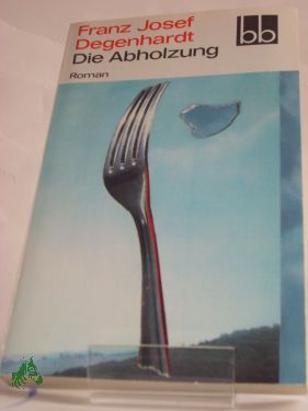 Artikelbild 1 des Artikels “Die Abholzung : Roman / Franz Josef Degenhardt “