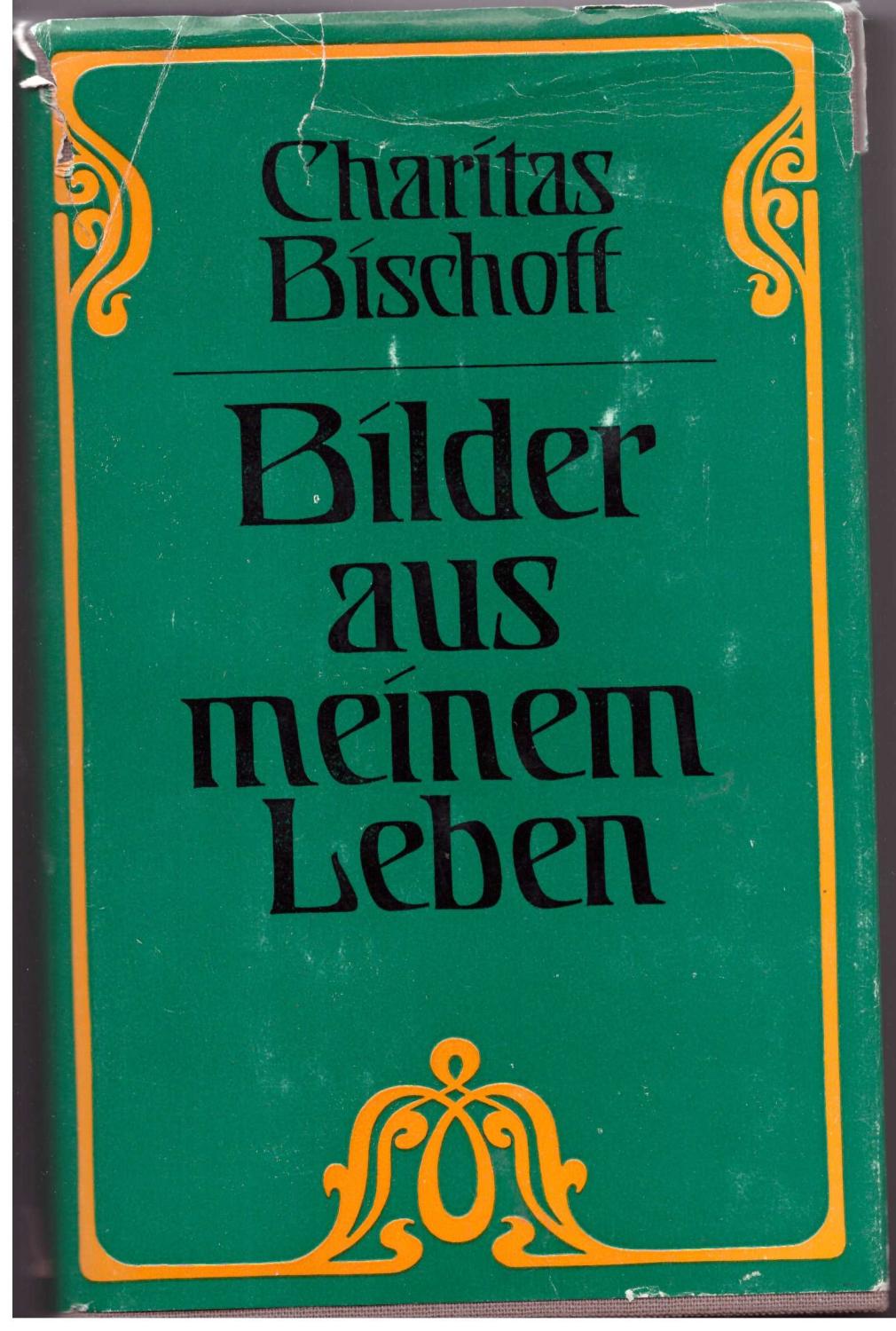 Artikelbild 1 des Artikels “Bilder aus meinem Leben / Charitas Bischoff. Mit e. Nachw. hrsg. von Günter Wirth “