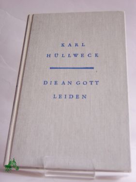 Artikelbild 1 des Artikels “Die an Gott leiden : Erzählungen / Karl Hüllweck “