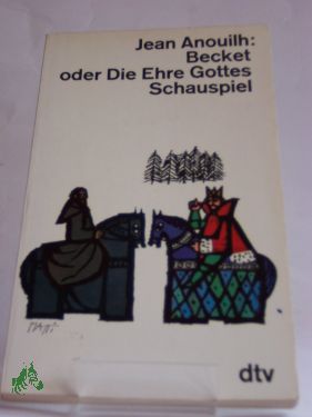 Artikelbild 1 des Artikels “Becket oder Die Ehre Gottes : Schauspiel in 4 Akten / Jean Anouilh.
Aus d. Franz. ins Dt. übertr. von Franz Geiger “