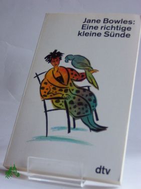 Artikelbild 1 des Artikels “Eine richtige kleine Sünde : Prosa etc. / Jane Bowles. Mit e. Vorw.
von Edouard Roditi. Ausgew. u. mit Anm. vers. von Adelheid Dormagen.
Dt. von Adelheid Dormagen... “